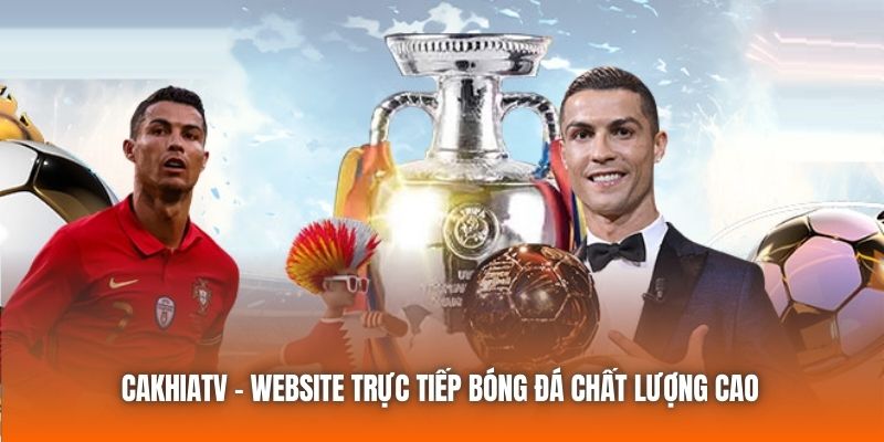 Cakhiatv | Website Trực Tiếp Bóng Đá Chất Lượng Cao 24/7